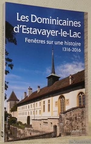 Bild des Verkufers fr Les Dominicaines d'Estavayer-le-Lac. Fentres sur une histoire 1316-2016. zum Verkauf von Bouquinerie du Varis