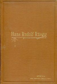 Seller image for Hans Rudolf Regg. Lebensbild eines schweizerischen Schulmannes und Patrioten zugleich ein Beitrag zur Geschichte des Volksschulwesens. for sale by Bcher Eule