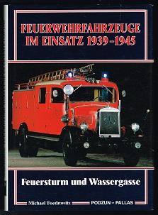 Bild des Verkufers fr Feuerwehrfahrzeuge im Einsatz 1939-1945: Feuersturm und Wassergasse. - zum Verkauf von Libresso Antiquariat, Jens Hagedorn