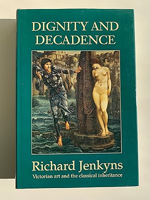 Dignity And Decadence: Victorian art and the classical inheritance.