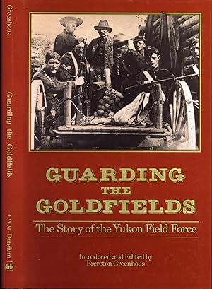 Seller image for Guarding the Goldfields : The Story of the Yukon Field Force for sale by Back of Beyond Books WH