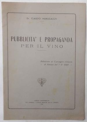 Pubblicità e propaganda per il vino. Relazione al Convegno Vinicolo di Arezzo del 7-9-1949.,-