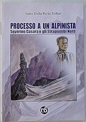 Processo a un alpinista. Severino Casara e gli Strapiombi Nord.