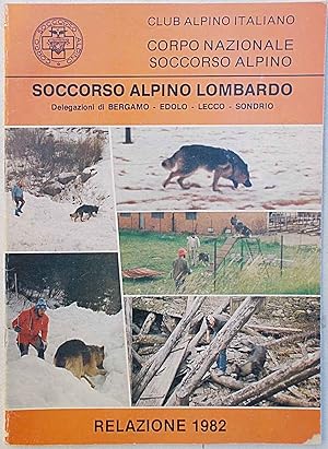 Soccorso Alpino Lombardo. Delegazioni di Bergamo - Edolo - Lecco - Sondrio. Relazione 1982.