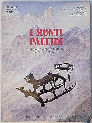 Image du vendeur pour I Monti Pallidi viaggio tra storia e leggenda nell'area dolomitica. mis en vente par S.B. Il Piacere e il Dovere