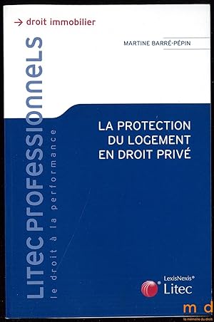 Seller image for LA PROTECTION DU LOGEMENT EN DROIT PRIV, Coll. Litec Professionnels for sale by La Memoire du Droit