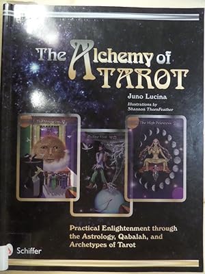 Bild des Verkufers fr The Alchemy of Tarot: Practical Enlightenment Through the Astrology, Qabalah, and Archetypes of Tarot zum Verkauf von Archives Books inc.