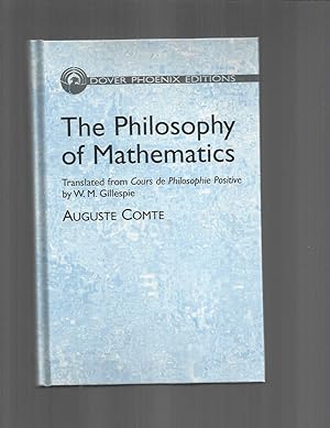THE PHILOSOPHY OF MATHEMATICS. Translated From Cours de Philosophie Positive by W.M. Gillespie
