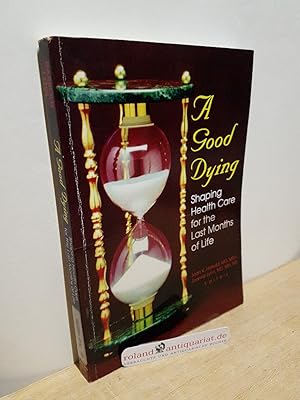 Seller image for A Good Dying: Shaping Health Care for the Last Months of Life for sale by Roland Antiquariat UG haftungsbeschrnkt