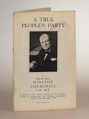 Imagen del vendedor de A True People's Party A speech to the Central Council of the National Union of Conservative and Unionist Associations, London, 28th November, 1945 a la venta por Churchill Book Collector ABAA/ILAB/IOBA