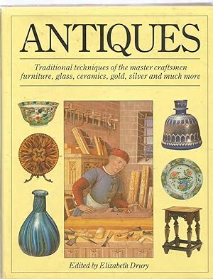 Antiques - traditional techniques of the master craftsmen furniture, glass, ceramics, gold, silve...