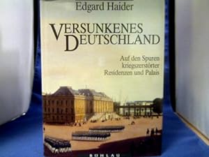 Bild des Verkufers fr Versunkenes Deutschland : auf den Spuren kriegszerstrter Residenzen und Palais. Edgard Haider zum Verkauf von Antiquariat Michael Solder