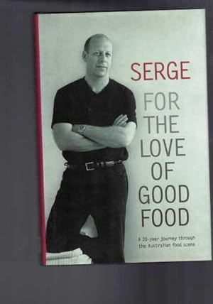 Seller image for Serge: For the Love of Good Food. A 20-year Journey Through the Australian Food Scene for sale by Berry Books