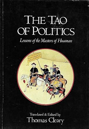 Seller image for The Tao of Politics - Lessons of the Masters of Huainan; Translations from the Taoist classic Huainanzi for sale by Morocco Books and Collectibles