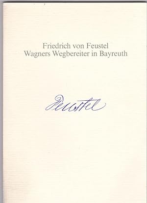 Friedrich von Feustel - Wagners Wegbegleiter in Bayreuth