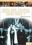 Image du vendeur pour Vers Une France Sans Dieu ? : L'volution Des Religions Au Xxe Sicle mis en vente par RECYCLIVRE