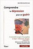 Seller image for Comprendre La Dpression Pour En Gurir : En Reconnatre Les Signes Et Les Symptmes ; La Soigner : for sale by RECYCLIVRE