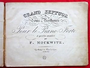 Grand Septuor [Op. 20] de L. de Beethoven arrangé Pour le Pianoforte à quatre mains par F. Mockwi...