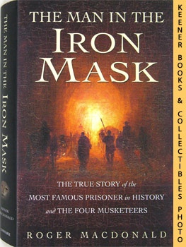 Seller image for The Man In The Iron Mask : The True Story Of The Most Famous Prisoner In History And The Four Musketeers for sale by Keener Books (Member IOBA)