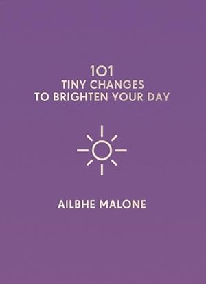 Seller image for 101 Tiny Changes to Brighten Your Day (Hardcover) for sale by Grand Eagle Retail
