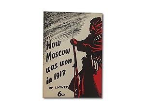 How Moscow Was Won in 1917 - A Chapter in the History of the Revolution