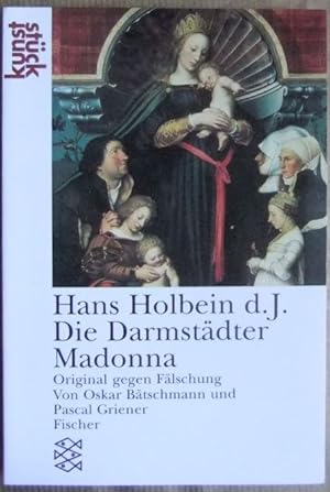 Bild des Verkufers fr Hans Holbein d.J., Die Darmstdter Madonna : Original gegen Flschung. von und Pascal Griener, Fischer zum Verkauf von Antiquariat Blschke