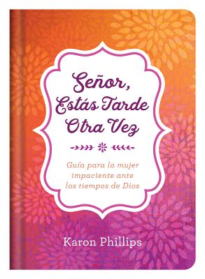 Seller image for Se�or, Est�s Tarde Otra Vez: Gu�a Para La Mujer Impaciente Ante Los Tiempos de Dios (Hardback or Cased Book) for sale by BargainBookStores