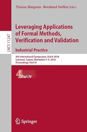 Immagine del venditore per Leveraging Applications of Formal Methods, Verification and Validation. Industrial Practice : 8th International Symposium, ISoLA 2018, Limassol, Cyprus, November 5-9, 2018, Proceedings, Part IV venduto da AHA-BUCH GmbH