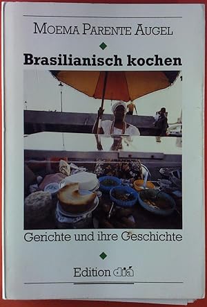 Seller image for Brasilianisch kochen. Gerichte und ihre Geschichten. for sale by biblion2