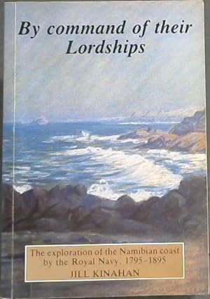Seller image for By Command of Their Lordships: The Exploration of the Namibian Coast by the Royal Navy, 1795-1895 for sale by Chapter 1