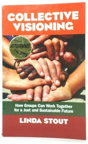 Bild des Verkufers fr Collective Visioning: How Groups Can Work Together for a Just and Sustainable Future zum Verkauf von PsychoBabel & Skoob Books