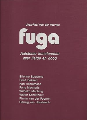Fuga : Aalsterse kunstenaars over liefde en dood. Etienne Bauwens / Rene Bekaert / Karl Heeremans...