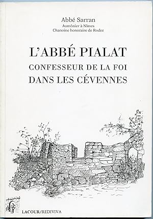 L'Abbè PIALAT confesseur de la foi dans les Cévennes, à l'époque de la Révolution. Deuxième éditi...