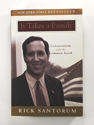 Bild des Verkufers fr It Takes a Family: Conservatism and the Common Good zum Verkauf von Leserstrahl  (Preise inkl. MwSt.)
