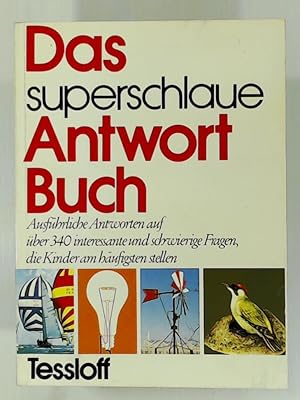 Image du vendeur pour Das superschlaue Antwortbuch, [ausfhrl. Antworten auf ber 340 interessante u. schwierige Fragen, d. Kinder am hufigsten stellen] mis en vente par Leserstrahl  (Preise inkl. MwSt.)