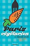 Bild des Verkufers fr Paris Vgtarien : Les Meilleurs Restos : Et Autres Bonnes Adresses zum Verkauf von RECYCLIVRE