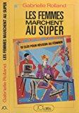 Bild des Verkufers fr Les Femmes Marchent Au Super : 10 Clefs Pour Russir Au Fminin zum Verkauf von RECYCLIVRE