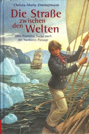 Die Straße zwischen den Welten : John Franklins Suche nach der Nordwest-Passage.