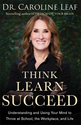 Think, Learn, Succeed: Understanding and Using Your Mind to Thrive at School, the Workplace, and ...
