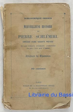 Merveilleuse histoire de Pierre Schlémihl Enrichie d'une savante préface où les curieux pourront ...