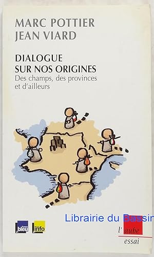 Imagen del vendedor de Dialogue sur nos origines Des champs, des provinces et d'ailleurs a la venta por Librairie du Bassin