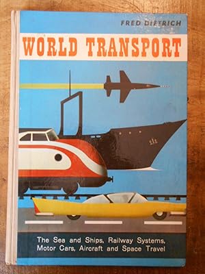 WORLD TRANSPORT: The Sea and Ships, Railway Systems, Motor Cars, Aircraft and Space Travel