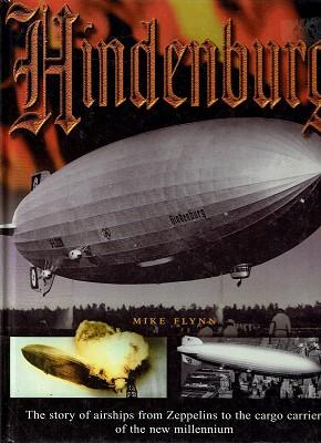 Hindenburg: The Story Of Airships From Zeppelins To The Cargo Carriers Of The New Millennium