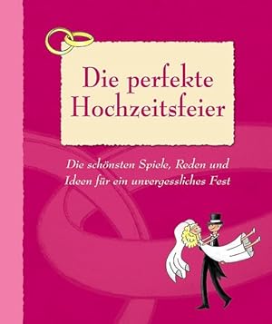 Seller image for Die perfekte Hochzeitsfeier: Die schnsten Spiele, Reden und Ideen fr ein unvergessliches Fest for sale by Gerald Wollermann