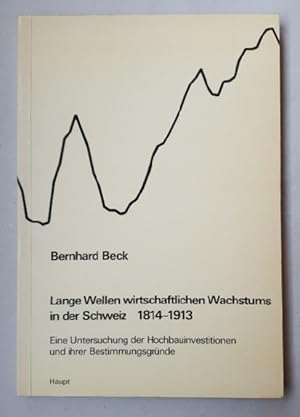 Lange Wellen wirtschaftlichen Wachstums in der Schweiz 1814-1913. Eine Untersuchung der Hochbauin...