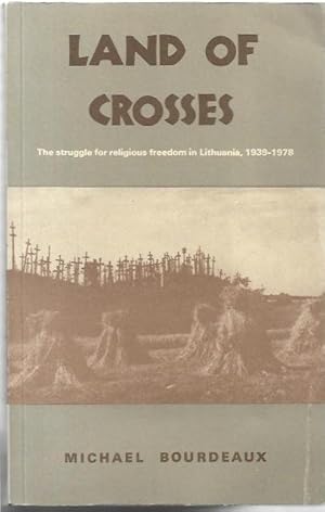 Imagen del vendedor de Land of Crosses The struggle for religious freedom in Lithuania, 1939-1978. a la venta por City Basement Books