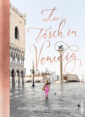 Zu Tisch in Venedig : Rezepte aus der Lagunenstadt
