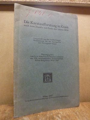 Die Karstaufforstung in Krain nach dem Stande mit Ende d. J. 1906, anläßlich des VIII. internatio...
