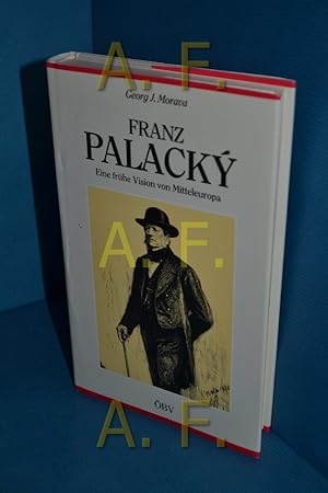 Bild des Verkufers fr Franz Palacky : eine frhe Vision von Mitteleuropa. G zum Verkauf von Antiquarische Fundgrube e.U.