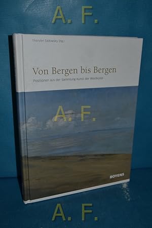 Seller image for Von Bergen bis Bergen : Positionen aus der Sammlung Kunst der Westkste [anlsslich der Erffnungsausstellung Von Bergen bis Bergen, 01.08.2009 - 14.01.2010 im Museum Kunst der Westkste, Alkersum] for sale by Antiquarische Fundgrube e.U.